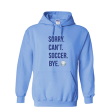 Load image into Gallery viewer, BSA Sorry, Can&#39;t, Soccer, Bye Hoodie
